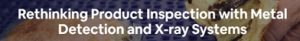 Rethinking Product Inspection with Metal Detection and X-Ray